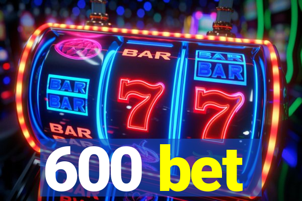 600 bet